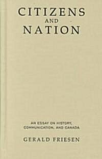 Citizens and Nation: An Essay on History, Communication, and Canada (Hardcover)