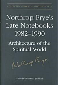 Northrop Fryes Late Notebooks,1982-1990 (Hardcover)