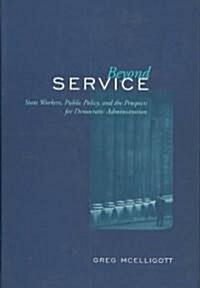 Beyond Service: State Workers, Public Policy, and the Prospects for Democratic Administration (Hardcover)