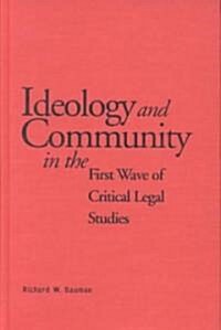 Ideology and Community in the First Wave of Critical Legal Studies (Hardcover)