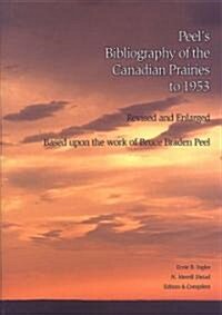 Peels Bibliography of the Canadian Prairies to 1953: Based Upon the Work of Bruce Braden Peel (Hardcover, 3, Revised, Enlarg)