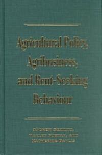 Agricultural Policy, Agribusiness, and Rent-Seeking Behaviour (Hardcover)