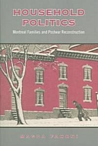 Household Politics: Montreal Families and Postwar Reconstruction (Paperback)