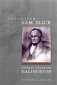 Inventing Sam Slick: A Biography of Thomas Chandler Haliburton (Hardcover, 2)