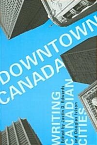 Downtown Canada: Writing Canadian Cities (Paperback)