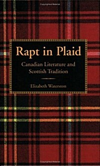Rapt in Plaid: Canadian Literature and Scottish Tradition (Paperback, 2)