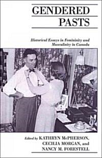 Gendered Pasts: Historical Essays in Femininity and Masculinity in Canada (Paperback, 2)