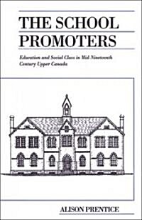 The School Promoters: Education and Social Class in Mid-Nineteenth Century Upper Canada (Paperback)