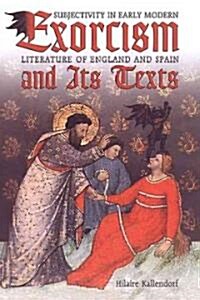Exorcism and Its Texts: Subjectivity in Early Modern Literature of England and Spain (Hardcover)