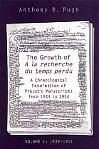 The Growth of a la Recherche Du Temps Perdu: A Chronological Examination of Prousts Manuscripts from 1909 to 1914 (Two Volume Set) (Hardcover, 2)