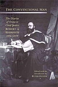 The Conventional Man: The Diaries of Ontario Chief Justice Robert A. Harrison, 1856-1878 (Hardcover)