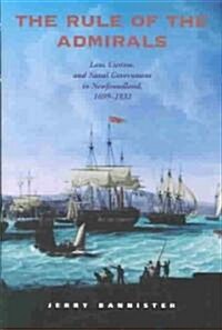 The Rule of the Admirals: Law, Custom, and Naval Government in Newfoundland, 1699-1832 (Hardcover)