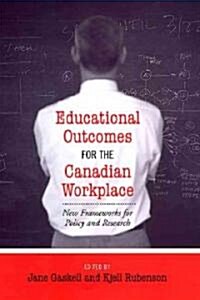 Educational Outcomes for the Canadian Workplace: New Frameworks for Policy and Research (Hardcover, 2)