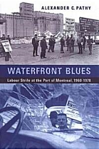 Waterfront Blues: Labour Strife at the Port of Montreal, 1960-1978 (Hardcover)