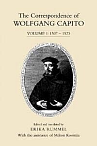 The Correspondence of Wolfgang Capito: Volume 1: 1507-1523 (Hardcover)