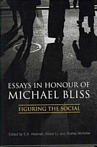 Essays in Honour of Michael Bliss: Figuring the Social (Hardcover)