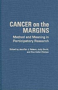 Cancer on the Margins: Method and Meaning in Participatory Research (Hardcover)