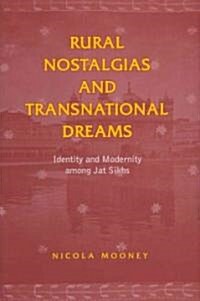Rural Nostalgias and Transnational Dreams: Identity and Modernity Among Jat Sikhs (Hardcover)