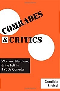 Comrades and Critics: Women, Literature, and the Left in 1930s Canada (Hardcover, 2)