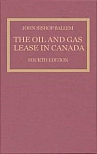 The Oil & Gas Lease in Canada: Fourth Edition (Hardcover, 4)