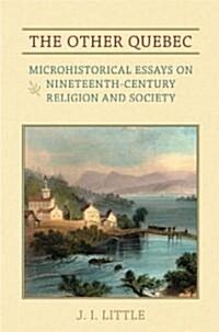 The Other Quebec: Microhistorical Essays on Nineteenth-Century Religion and Society (Paperback)