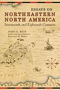 Essays on Northeastern North America, 17th & 18th Centuries (Paperback)