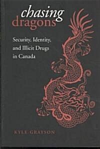 Chasing Dragons: Security, Identity, and Illicit Drugs in Canada (Paperback)
