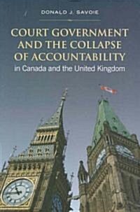 Court Government and the Collapse of Accountability in Canada and the United Kingdom (Paperback)