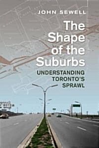 Shape of the Suburbs: Understanding Torontos Sprawl (Paperback)