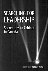 Searching for Leadership: Secretaries to Cabinet in Canada (Paperback)