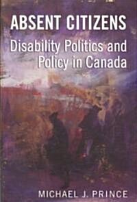 Absent Citizens: Disability Politics and Policy in Canada (Paperback)