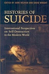 Histories of Suicide: International Perspectives on Self-Destruction in the Modern World (Paperback)