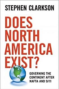 Does North America Exist?: Governing the Continent After NAFTA and 9/11 (Paperback)