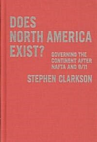 Does North America Exist?: Governing the Continent After NAFTA and 9/11 (Hardcover)