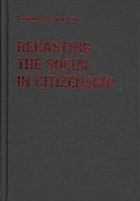 Recasting the Social in Citizenship (Hardcover)