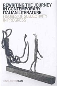 Rewriting the Journey in Contemporary Italian Literature: Figures of Subjectivity in Progress (Hardcover)