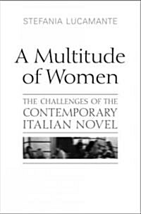 A Multitude of Women: The Challenges of the Contemporary Italian Novel (Hardcover)