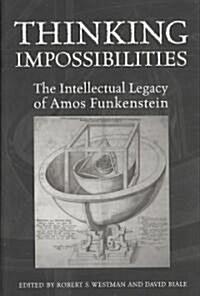 Thinking Impossibilities: The Intellectual Legacy of Amos Funkenstein (Hardcover)