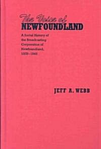 The Voice of Newfoundland: A Social History of the Broadcasting Corporation of Newfoundland,1939-1949 (Hardcover)