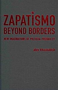Zapatismo Beyond Borders: New Imaginations of Political Possibility (Hardcover, New)