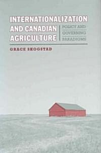 Internationalization and Canadian Agriculture: Policy and Governing Paradigms (Hardcover)