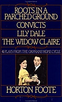 Roots in a Parched Ground, Convicts, Lily Dale, the Widow Claire: Four Plays from the Orphans Home Cycle (Paperback)