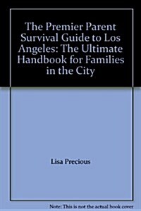 The Premier Parent Survival Guide to Los Angeles (Hardcover)
