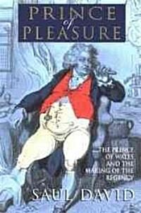 The Prince of Pleasure: The Prince of Wales and the Making of the Regency (Paperback)