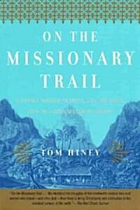 On the Missionary Trail: A Journey Through Polynesia, Asia, and Africa with the London Missionary Society                                              (Paperback)