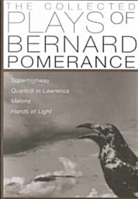 The Collected Plays of Bernard Pomerance: Superhighway, Quantrill in Lawrence, Melons, Hands of Light                                                  (Paperback)