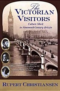 The Victorian Visitors: Culture Shock in Nineteenth-Century Britain (Paperback)