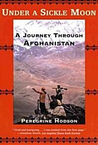 Under a Sickle Moon: A Journey Through Afghanistan (Paperback)