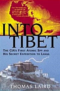 Into Tibet: The CIAs First Atomic Spy and His Secret Expedition to Lhasa (Paperback)