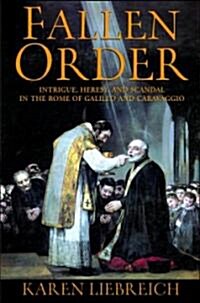 Fallen Order: Intrigue, Heresy, and Scandal in the Rome of Galileo and Caravaggio (Paperback)